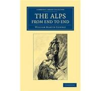 The Alps from End to End - William Martin Conway - Cambridge University Press - Livre en Anglais - Paperback William Martin ConwayWilliam Martin Conway (Auteur)