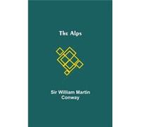 The Alps - Sir William Martin Conway - Alpha Editions - Livre en Anglais Sir William Martin ConwaySir William Martin Conway (Auteur)