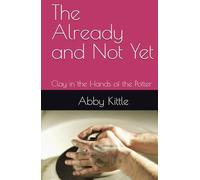 The Already and Not Yet: Clay in the Hands of the Potter