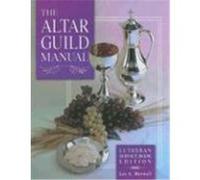 The Altar Guild Manual: Lutheran Service Book Edition Maxwell, Lee A. (Auteur)