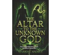 THE ALTAR TO THE UNKNOWN GOD: How a Movie Became Gospel - and Why It Cannot Be