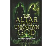 THE ALTAR TO THE UNKNOWN GOD: How a Movie Became Gospel - and Why It Cannot Be