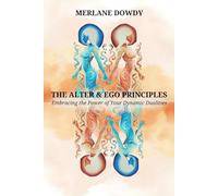 The Alter & EGO Principles: Embracing the Power of Your Dynamic Dualities