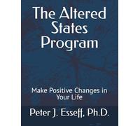 The Altered States Program: Make Positive Changes in Your Life