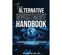 The Alternative Investment Handbook: A Comprehensive Guide to Analysis and Valuation Methods