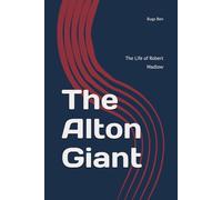 The Alton Giant: The Life of Robert Wadlow