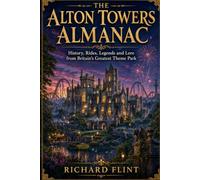 The Alton Towers Almanac: History, Rides, Legends and Lore from Britain's Greatest Theme Park