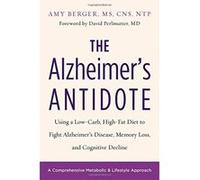 The Alzheimer's Antidote: Using a Low-Carb, High-Fat Diet to Fight Alzheimer s Disease, Memory Loss, and Cognitive Decline - [Livre en VO] Amy Berger (Auteur)