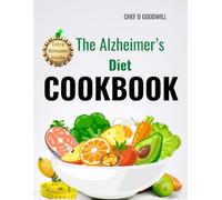 The Alzheimer's Diet Cookbook: Easy-to-Make Recipes, Foods to Avoid, and Healthy Meal Plans for Alzheimer’s Prevention and Caregiver Convenience