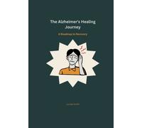 The Alzheimer's Healing Journey: A Roadmap To Recovery