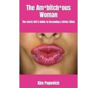 The Am*bitch*ous Woman: The Savvy Girl's Guide to Becoming a Better Bitch