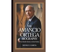 THE AMANCIO ORTEGA BIOGRAPHY: From Humble Stitches To Global Fashion