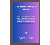 The Amancio Ortega Story: How a Spanish Tailor Wove Fast Fashion into a Global Phenomenon and Built an Unrivaled Business Empire