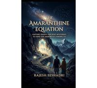 The Amaranthine Equation: Solving India's Ancient Mysteries to Find the Immortals Among Us