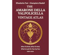 THE AMARONE DELLA VALPOLICELLA VINTAGE ATLAS: What To Drink, What To Hold, What To Look For Year-by-Year 1960-2022