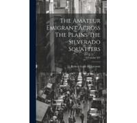 The Amateur Emigrant Across The Plains The Silverado Squatters; Volume Xv