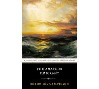 The Amateur Emigrant: Robert Louis Stevenson’s Collection of Cultural Commentary and Travel Reflections