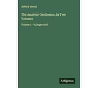 The Amateur Gentleman; In Two Volumes: Volume 2 - in large print