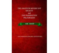 The Amateur Mendicant Society and The Paddington Poltergeist: Two Sherlock Holmes Adventures