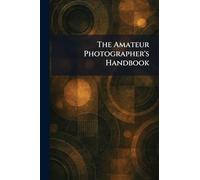 The Amateur Photographer's Handbook