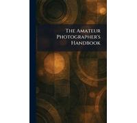 The Amateur Photographer's Handbook