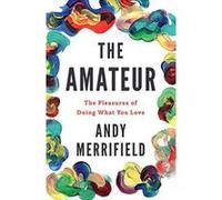 The Amateur: The Pleasures of Doing What You Love - [Version Originale] Inconnu (Auteur)