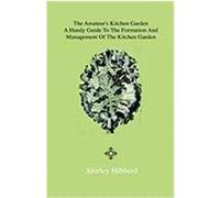 The Amateur's Kitchen Garden - Frame-Ground and Forcing Pit: A Handy Guide to the Formation and Management of the Kitchen Garden and the Cultivation o Hibberd, Shirley (Auteur)