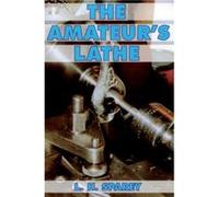 The Amateurs Lathe by Lawrence H. Sparey