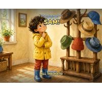 The Amazing Adventures of a Boy Named Sam! Book 1: Sam Wears ALL the Hats!