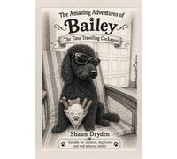 The Amazing Adventures of Bailey: The Time Travelling Cockapoo