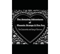 The Amazing Adventures of Phoenix Orange & Fire Fox Volume 2 The Catacombs and Song of Sorrows