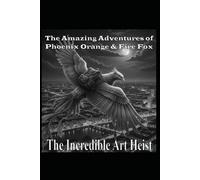 The Amazing Adventures of Phoenix Orange & Fire Fox Volume 3 The Incredible Art Heist