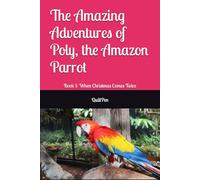 The Amazing Adventures of Poly, the Amazon Parrot: Book 1: When Christmas Comes Twice