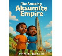 The Amazing Aksumite Empire: Discover Africa’s Great Empires
