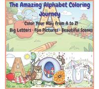 The Amazing Alphabet Coloring Journey: Color Your Way from A to Z! Big Letters • Fun Pictures • Beautiful Scenes