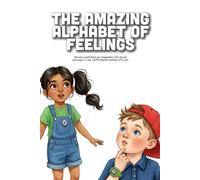 The Amazing Alphabet of Feelings: An ABC Adventure for Kids to Identify, Name, and Express Emotions from A to Z (Ages 3-7)