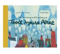 The Amazing and True Story of Tooth Mouse Perez by Ana Cristina Herreros Ana Cristina Herreros (Auteur)
