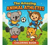 The Amazing Animal Athletes: Coloring Book for Kids with Cute and Adorable Animals, Easy and Simple Design for Relaxation and Gift