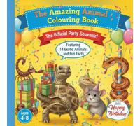 The Amazing Animal Colouring Book: Party Special Edition for Kids Ages 4-8: The Official Party Souvenir! Featuring 14 Exotic Animals and Fun Facts