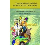 The AMAZING ANIMAL TRANSLATING MACHINE: Charlie Marshall Talks to Wild Animals