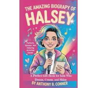 THE AMAZING BIOGRAPHY OF HALSEY: A Perfect Gift Book for Kids Who Dream, Create, and Shine