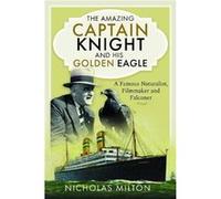 The Amazing Captain Knight and his Golden Eagle - Nicholas Milton - Pen amp Sword Books Ltd - Livre en Anglais - Hardback Nicholas MiltonNicholas Milton (Auteur)