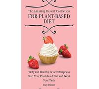 The Amazing Dessert Collection For Plant-Based Diet