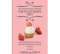 The Amazing Dessert Collection For Plant-Based Diet