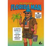 The Amazing Florida Man: A (Sorta) Grown Up Coloring Book Inspired by an American Legend