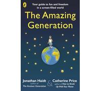 The Amazing Generation: Packed with facts, stories and secrets to help kids break free from phones