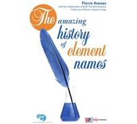 The amazing history of element names Jacques Livage (Préface), Minh-Thu Dinh-Audouin (Editeur général), Pierre Avenas (Auteur)