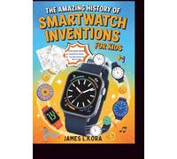 The Amazing History of Smartwatch Inventions for Kids: How Humans Learned to Measure Time