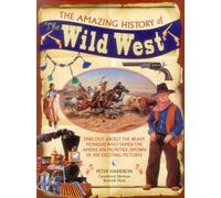 The Amazing History Of The Wild West