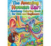 The Amazing Human Ear: Anatomy Coloring Book for Kids and Beginners